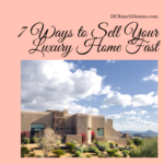 7 Ways to Sell Your Luxury Home Fast