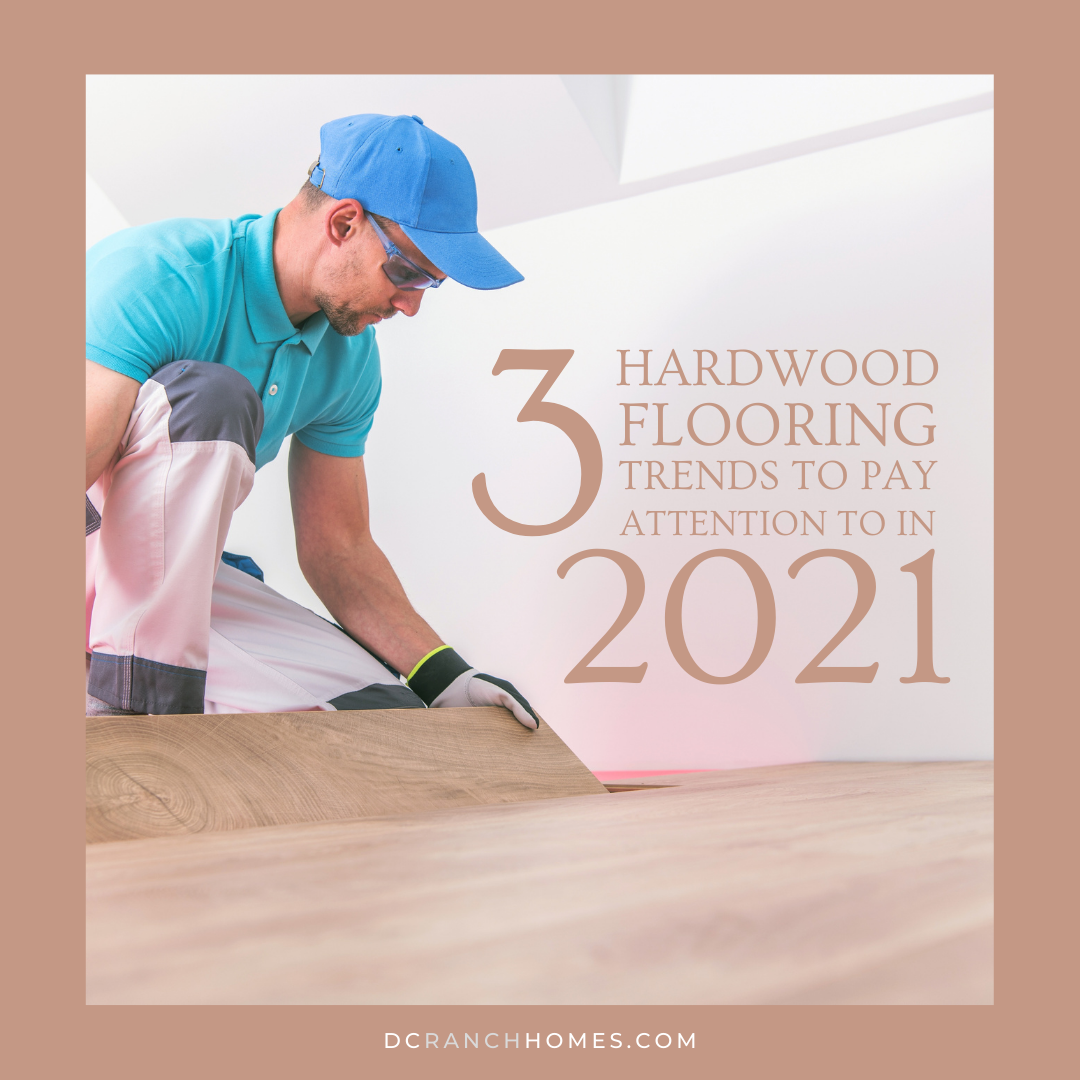 3 Hardwood Flooring Trends for 2021
