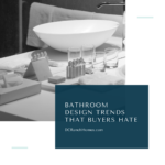 Bathroom Design Trends That Buyers Hate - Sell Your Home in DC Ranch