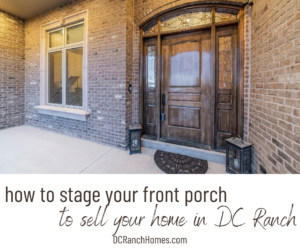 How to Stage Your Front Porch to Sell Your Home - DC Ranch Homes for Sale