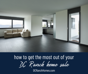 How to Get the Most Out of Your DC Ranch Home Sale