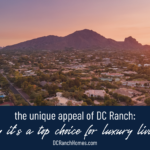 The Unique Appeal of DC Ranch - Why It's a Top Choice for Luxury Living