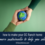 How to Make Your DC Ranch Home More Sustainable to Help You Sell