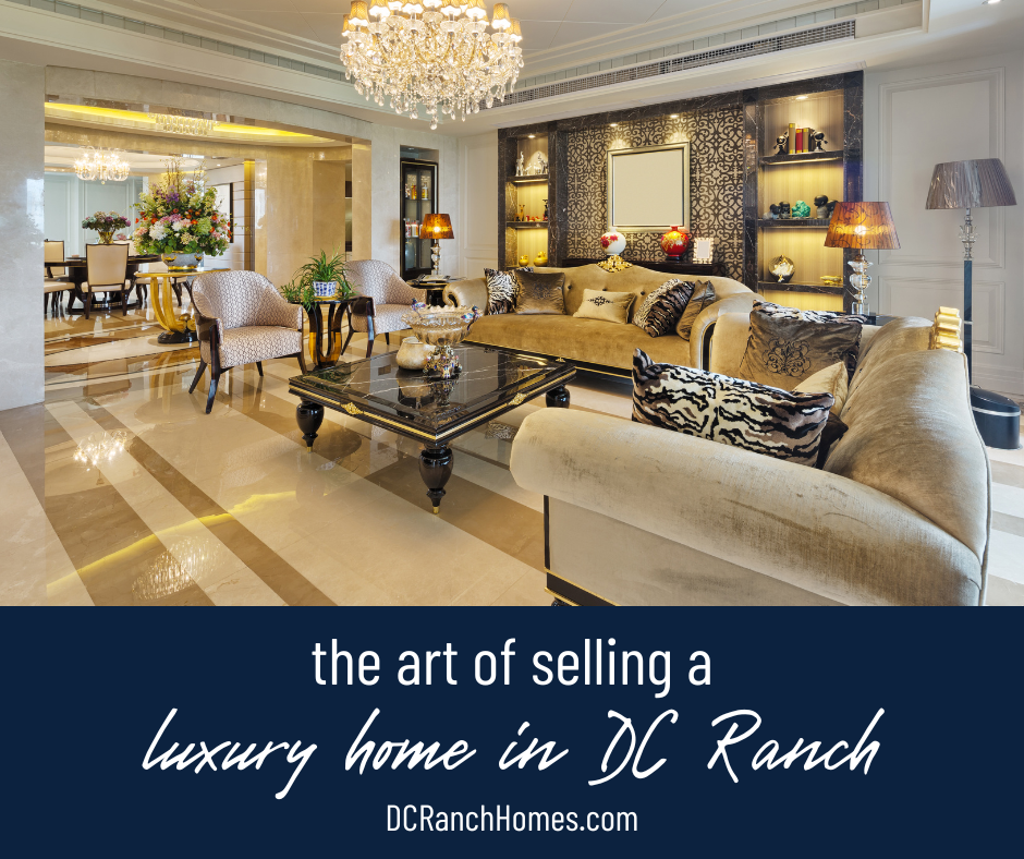 The Art of Selling Luxury Homes in DC Ranch - Insider Tips and Strategies