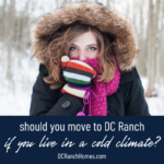 Moving to DC Ranch From a Cold Climate: Is It the Right Choice for You?